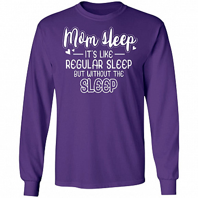 Mom Sleep It's Like Regular Sleep But Without The Sleep Hoodie - Sweatshirt - Long Sleeve Shirt