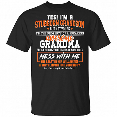 Yes I'm a Stubborn Grandson but Not Yours Kid Shirt