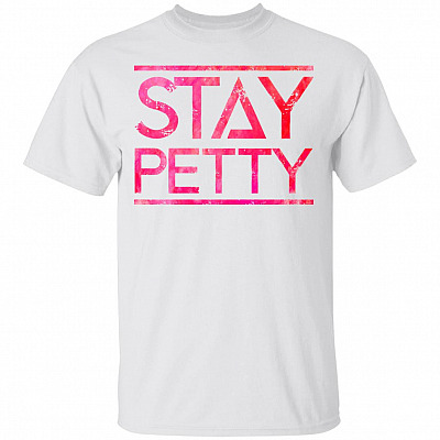 Stay Petty Funny T-Shirt