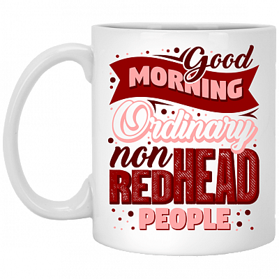 Good Morning Ordinary Non-Redhead People Coffee Mug - Beer Stein - Water Bottle