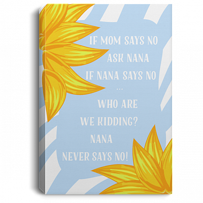 If Mom Says No Ask Nana Gallery Wrapped Framed Canvas Prints - Unframed Poster - Home Decor Wall Art
