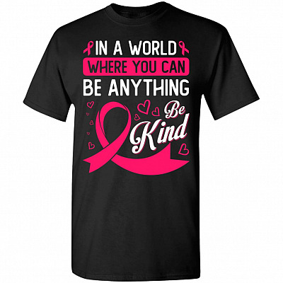 Breast Cancer Awareness In A World Where You Can Be Anything Be Kind Pink Ribbon T-Shirt