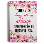 There Is Always Always Always Something To Be Thankful For Framed Canvas Prints - Unframed Poster - Decor Art