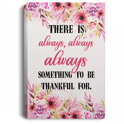 There Is Always Always Always Something To Be Thankful For Framed Canvas Prints - Unframed Poster - Decor Art