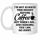 I'm Not Always This Moody Before Coffee Just Kidding Ceramic Coffee Mug - Water Bottle - Color Changing Mug