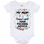My Mom Doesn't Need Your Fucking Advice Baby Onesie
