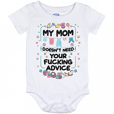 My Mom Doesn't Need Your Fucking Advice Baby Onesie