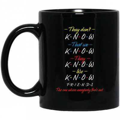 They Don't Know That We Now They Know We Know Friends Coffee Mug - Travel Mug - Water Bottle