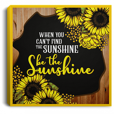 When You Can't Find The Sunshine Be The Sunshine Framed Canvas Prints - Unframed Poster - Home Decor Wall Art