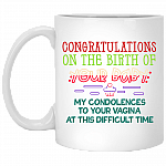 Congratulations On The Birth Of Your Baby My Condolences To Your Vagina Coffee Mug - Beer Stein-Water Bottle