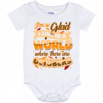 I'm So Glad I Live In A World Where There Are Octobers Baby Onesie - Baby Infant Bodysuit