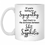 If You're Finding Sympathy You'll Find It Between Shit and Syphilis Ceramic Coffee Mug - Color Changing Mug