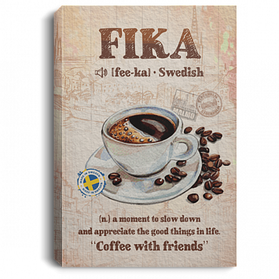 Fi-ka Definition In Swedish A Moment To Slow Down And Appreciate Life Framed Canvas - Unframed Poster