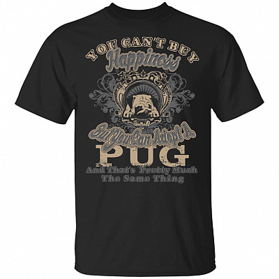 You Can't Buy Happiness But You Can Adopt A Pug T-Shirt