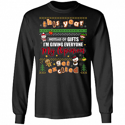 This Year Instead Of Gifts I'm Giving Everyone My Opinion Get Excited Hoodie - Sweatshirt - Long Sleeve Shirt
