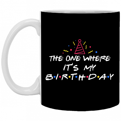The One Where It's My Birthday Coffee Mug - Travel Mug - Water Bottle