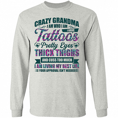 Crazy Grandma I Am Who I Am I Have Tattoos Pretty Eyes Thick Thighs Hoodie - Long Sleeve - Sweatshirt