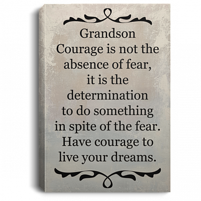 Grandson Courage Is Not the Absence Gallery Wrapped Framed Canvas Prints - Unframed Poster