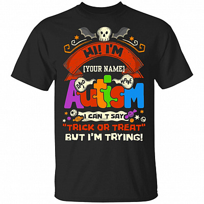 I Have Autism I Can't Say Trick or Treat but I'm Trying Customize T-Shirt