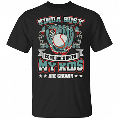 Kinda Busy Come Back After My Kids Are Grown Baseball T-Shirt