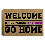 Welcome If You Forgot the Wine Go Home Gallery Wrapped Framed Canvas Prints - Unframed Poster