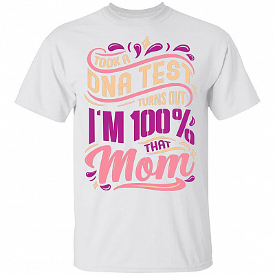 Took A D-N-A Test Turns Out I'm 100% That Mom T-Shirt