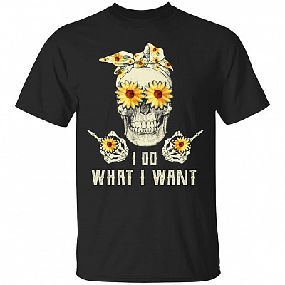 I Do What I Want T-Shirt
