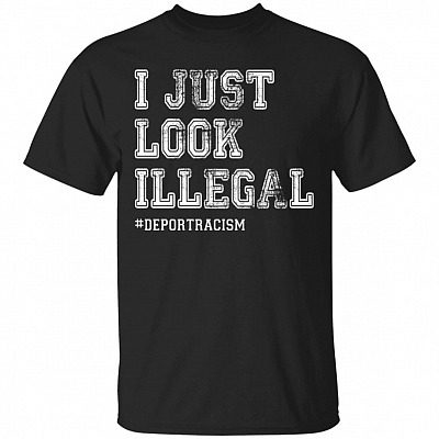 I Just Look Illegal T-Shirt