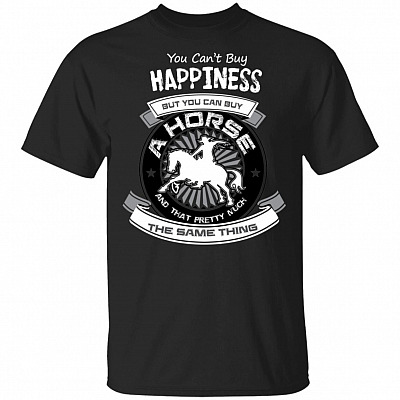 You Can't Buy Happiness But You Can Buy A Horse T-Shirt