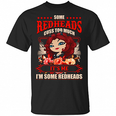 Some Redheads Cuss Too Much T-Shirt - Redhead Girl Shirt
