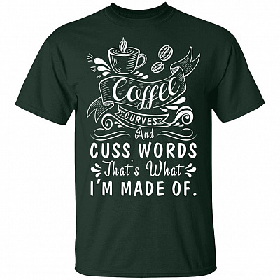 Alternative view of Coffee Curves and Cuss Words That's What I'm Made of T-Shirt