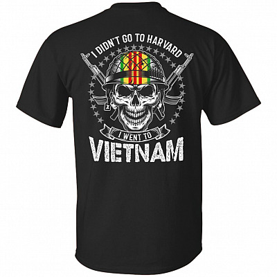 I Didn't Go To Harvard I Went To Vietnam Print On Back T-Shirt - Vietnam Veteran Shirt