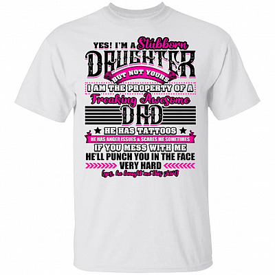 Yes I'm a Stubborn Daughter but Not Your T-Shirt