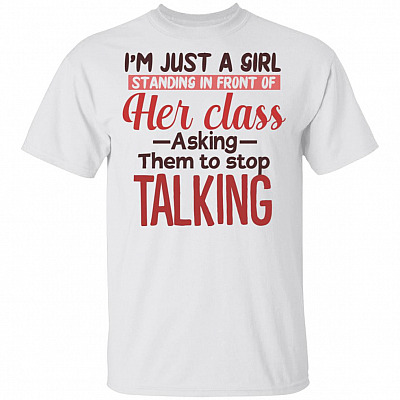 I'm Just a Girl Standing in Front of Her Class T-Shirt