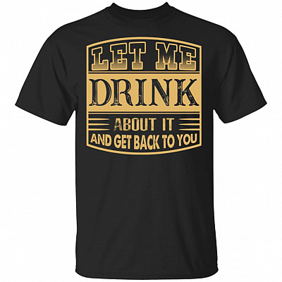 Let Me Drink About It And Get Back To You Vintage T-Shirt