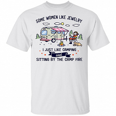 Some Women Like Jewelry I Just Like Camping And Sitting By The Fire T-shirt - V-neck