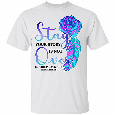 Stay Your-Story Is Not Over Suicide Prevention Awareness T-Shirt