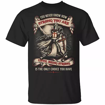 You Never Know How Strong You are Until Being Strong is The Only Choice You Have T-Shirt