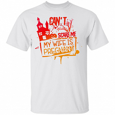 Can't Scare Me My Wife Is Pregnant Halloween T-Shirt