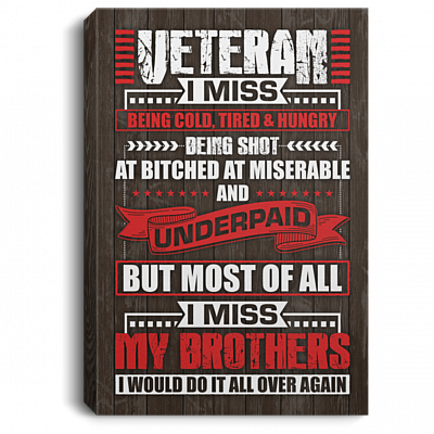 Veteran I Miss Being Cold Tired Hungry I Miss My Brothers Framed Canvas Prints - Unframed Poster - Home Decor
