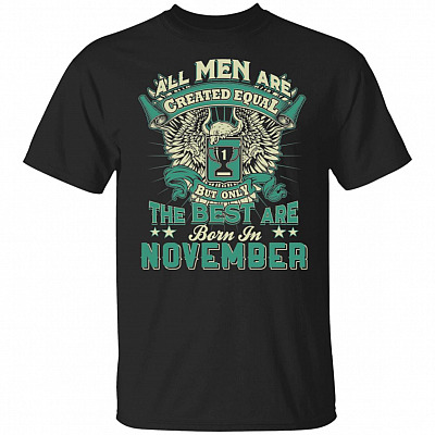 All Men are Created Equal But Only The Best are Born in November T-Shirt