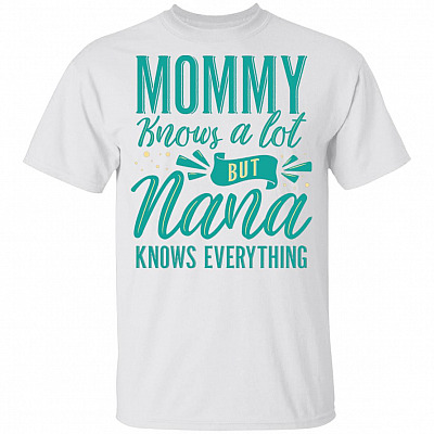 Mommy Knows A Lot But Nana Knows Everything Funny Youth Shirt