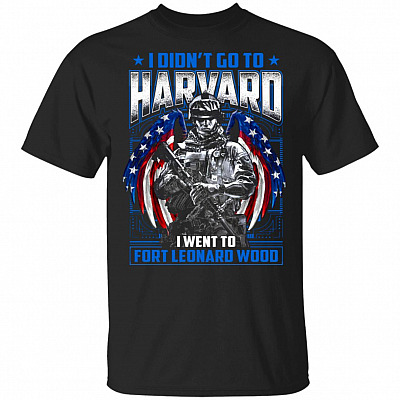I Didn't Go To Harvard I Went To Fort Leonard Wood T-Shirt - Veteran Shirt