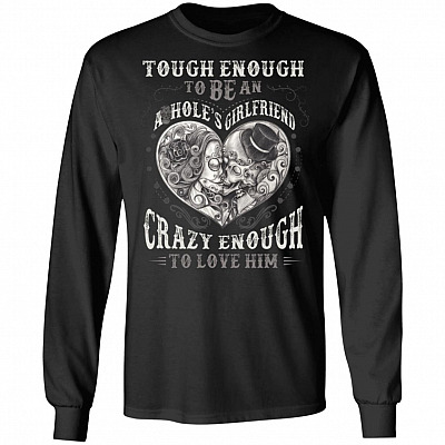 Tough Enough To Be An Ashole's Girlfriend Crazy Enough To Love Him Hoodie - Sweatshirt - Long Sleeve