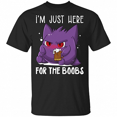 I'm Just Here For The Boobs T-Shirt