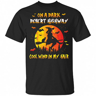 On A Dark Desert Highway Witch Feel Cool Wind In My Hair Tee T-Shirt - Fun Halloween Custom Gift Idea Shirt