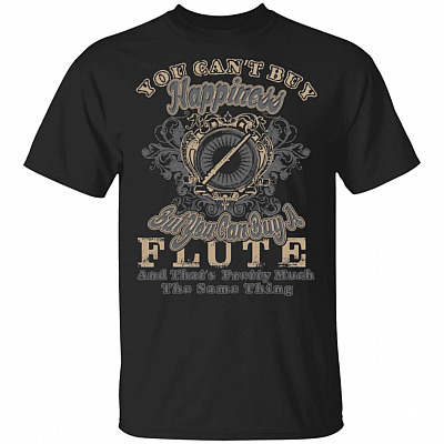 You Can't Buy Happiness But You Can Buy A Flute T-Shirt