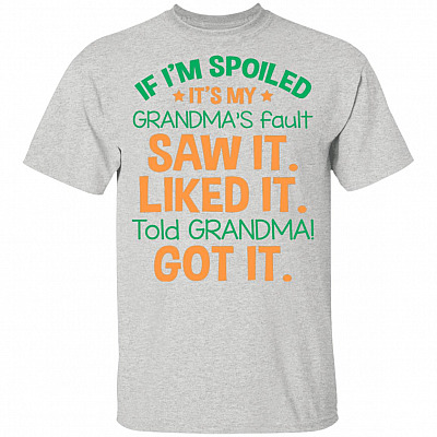 If I'm Spoiled It's My Grandma's Fault Saw It Liked It Told Grandma Got It Kids T-Shirt for Kids