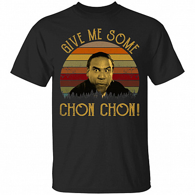 Give Me Some Chon Chon T-Shirt