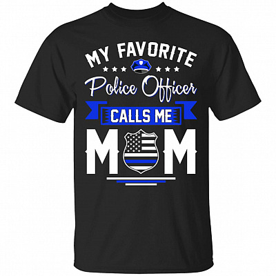 My Favorite Police Officer Calls Me Mom T-Shir